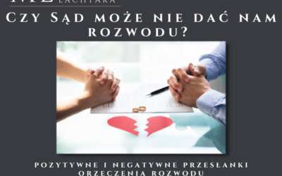 Orzeczenie rozwodu – pozytywne i negatywne przesłanki