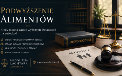 Podwyższenie alimentów – kiedy można żądać wyższych świadczeń na dziecko?